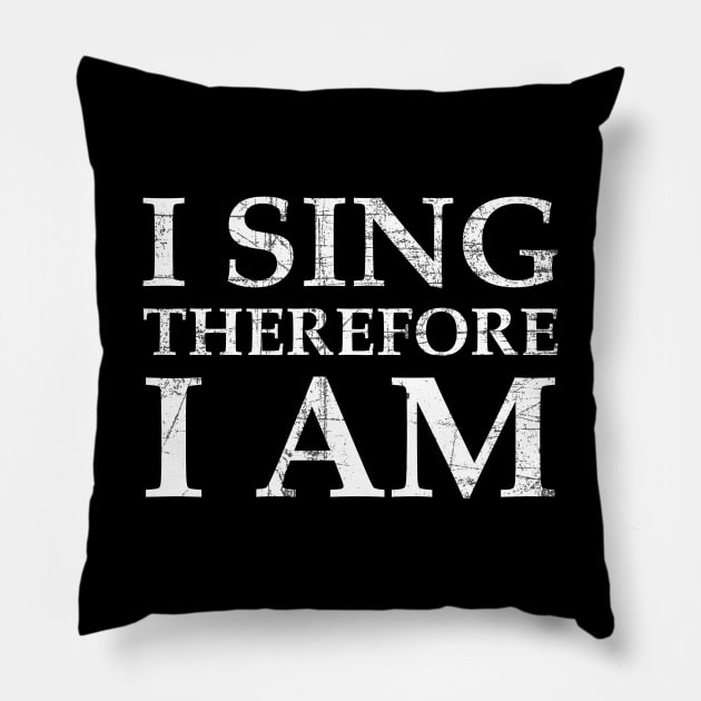 I Sing Therefore I Am Pillow by timlewis