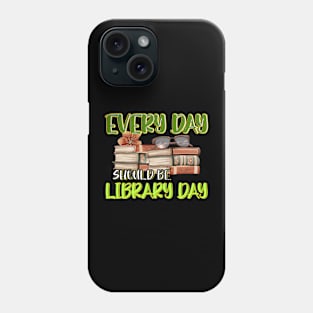 Every Day Should Be Library Day Librarian Library Quotes Phone Case