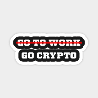 Go Crypto funny crypto currency design Magnet