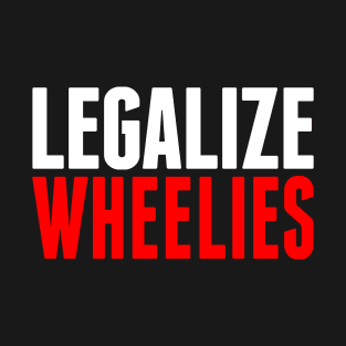 Legalize Wheelies T-Shirt