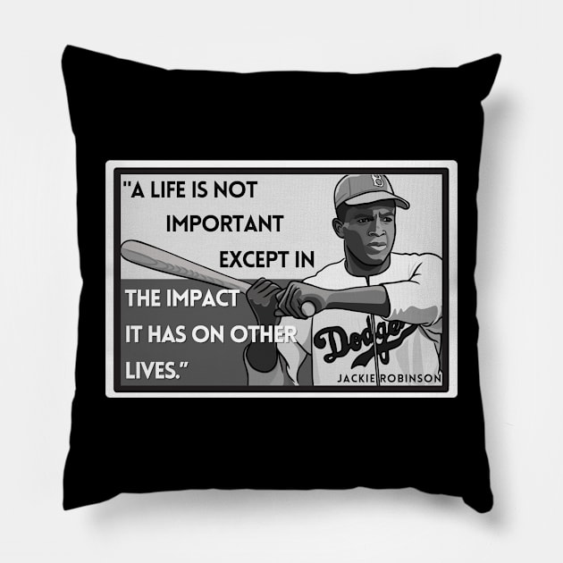 Quote: Jackie Robinson "..the impact it has on other lives." Pillow by History Tees