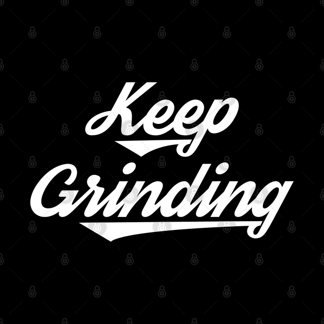 Keep Grinding by LCQueen