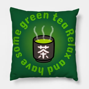 "Relax and have some green tea." Green tea with Japanese teacup Pillow