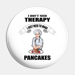 I don't need therapy I just need to make Pancakes Pin