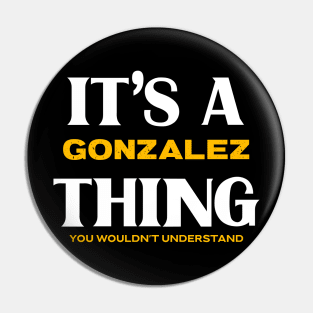 It's a Gonzalez Thing You Wouldn't Understand Pin