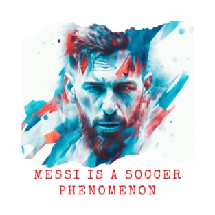 Messi is a soccer phenomenon T-Shirt