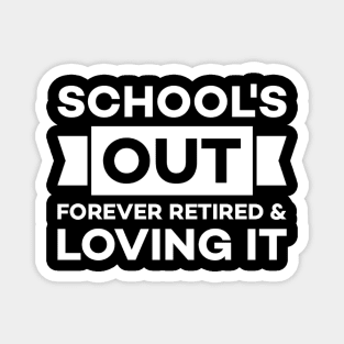 School's out forever retired and loving it Magnet