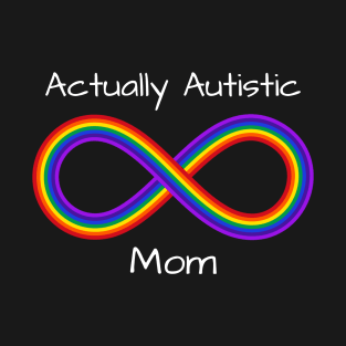 Actually Autistic Mom in white lettering T-Shirt