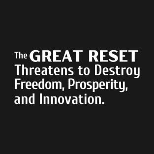 The Great Reset Threatens to Destroy Freedom Prosperity and Innovation T-Shirt