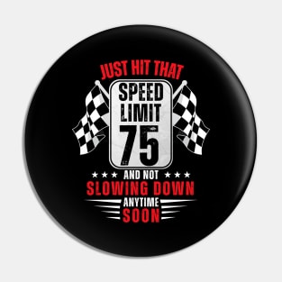 75th Birthday Speed Limit Sign 75 Years Old Funny Racing Pin