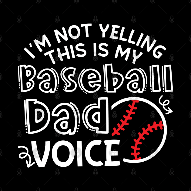 I'm Not Yelling This Is My Baseball Dad Voice Funny by GlimmerDesigns