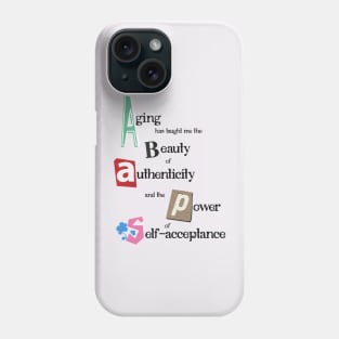 Aging has taught me the beauty of authenticity and the power of self-acceptance Phone Case