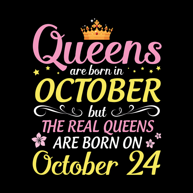 Happy Birthday To Me Mom Daughter Queens Are Born In October But Real Queens Are Born On October 24 by Cowan79