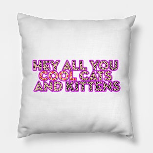 Hey All You Cool Cats and Kittens Pillow