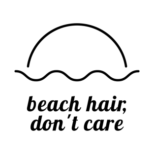 Beach Hair, Don’t Care T-Shirt