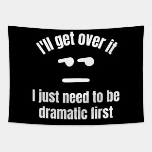 I'll get over it, I just need to be dramatic first Tapestry