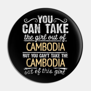 You Can Take The Girl Out Of Cambodia But You Cant Take The Cambodia Out Of The Girl Design - Gift for Cambodian With Cambodia Roots Pin