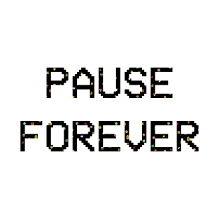 PAUSE FOREVER T-Shirt