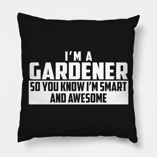 Smart and Awesome Gardener Pillow by helloshirts