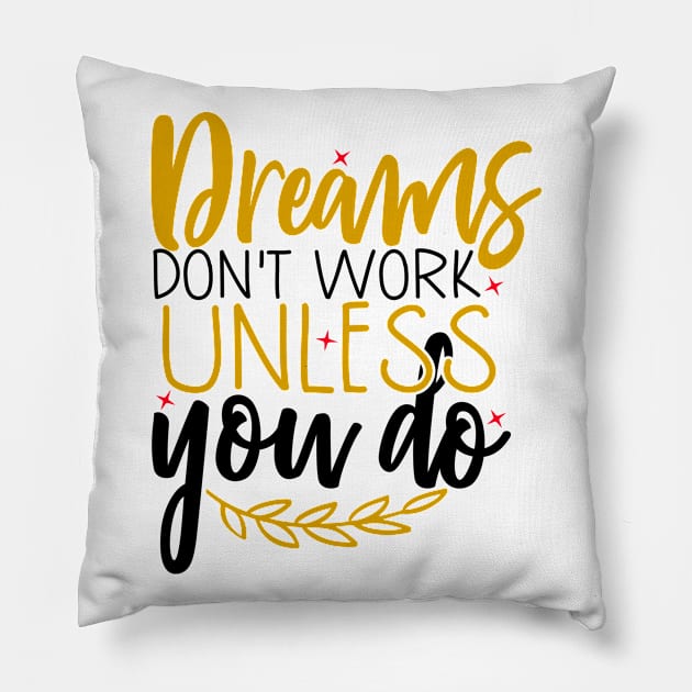 Dreams don't work unless you do Pillow by Coral Graphics