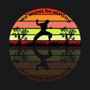 We must be strong T-Shirt