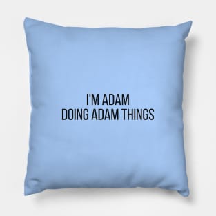 I'm Adam doing Adam things Pillow