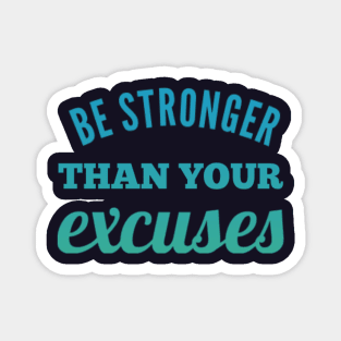 Be Stronger Than Your Excuses motivational quotes on apparel fitspo Magnet