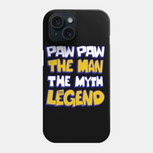 paw paw the man the myth the legend father day Phone Case