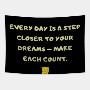 Every day is a step closer to your dreams – make each count. Tapestry