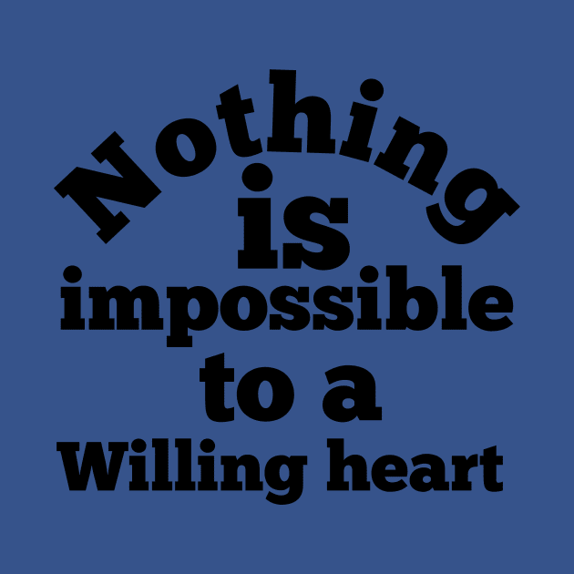 Nothing is impossible to a willing heart by Amestyle international