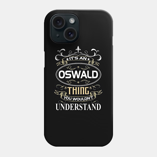 Oswald Name Shirt It's An Oswald Thing You Wouldn't Understand Phone Case by Sparkle Ontani