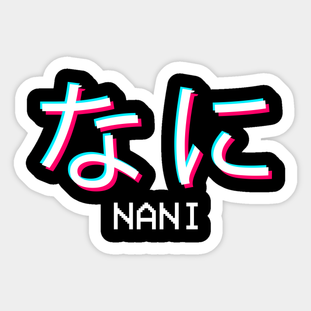 Nani Japanese Vaporwave Anime Meme Animeme Gift Nani Sticker Teepublic