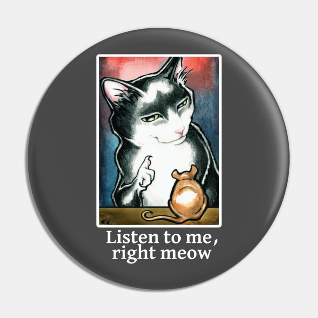 Cat and Mouse - Listen to Me, Right Meow - White Outline Pin by Nat Ewert Art