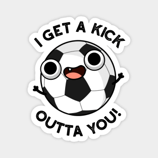 I Get A Fick Outta You Funny Soccer Pun Magnet