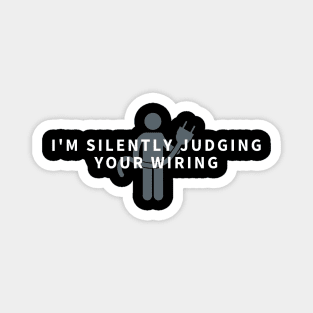 I'm Silently Judging Your Wiring - Funny Electrician Gift Magnet