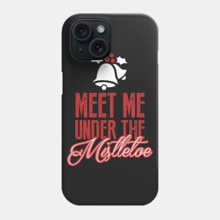 Christmas: Meet me under the mistletoe Phone Case