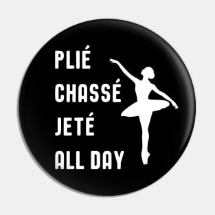 Plie Chasse Jete All Day Ballet Ballerina Pin