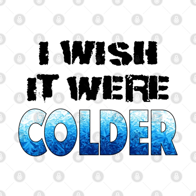 I WISH IT WERE COLDER by LahayCreative2017