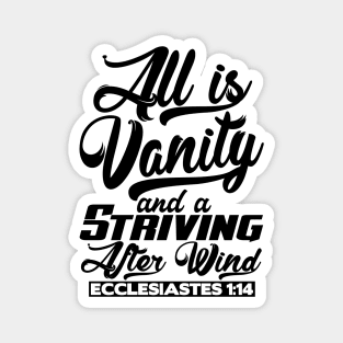 All Is Vanity And A Striving After Wind - Ecclesiastes 1:14 Magnet