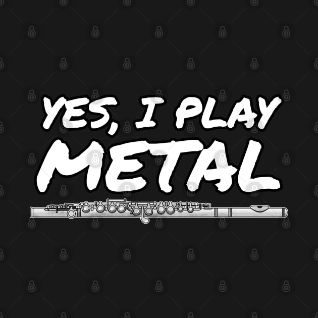 Yes, I Play Metal Flute Player Flutist Funny by doodlerob