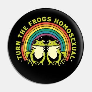 Turn The Frogs Homosexual Pin