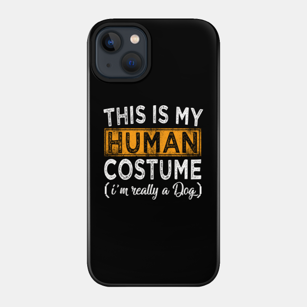 this is my human costume Im really a dog - This Is My Human Costume - Phone Case