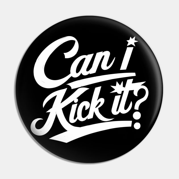 Can I Kick It Pin by Emma