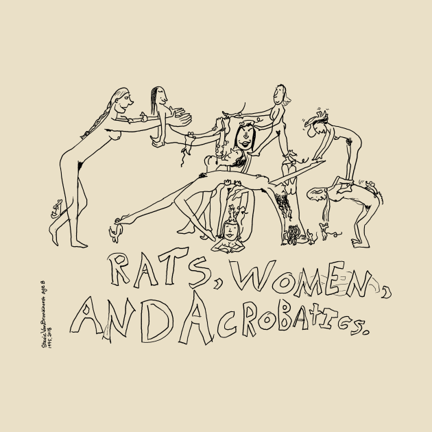 Rats, Women, and Acrobatics by StevieVanB