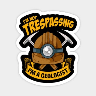 Funny I'm Not Trespassing I'm A Geologist Pun Magnet