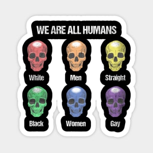 We are all Humans Human rights Womens right LGBTQ Magnet