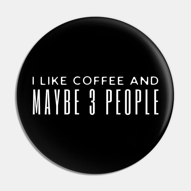 I Like Coffee And Maybe 3 People Pin by HobbyAndArt