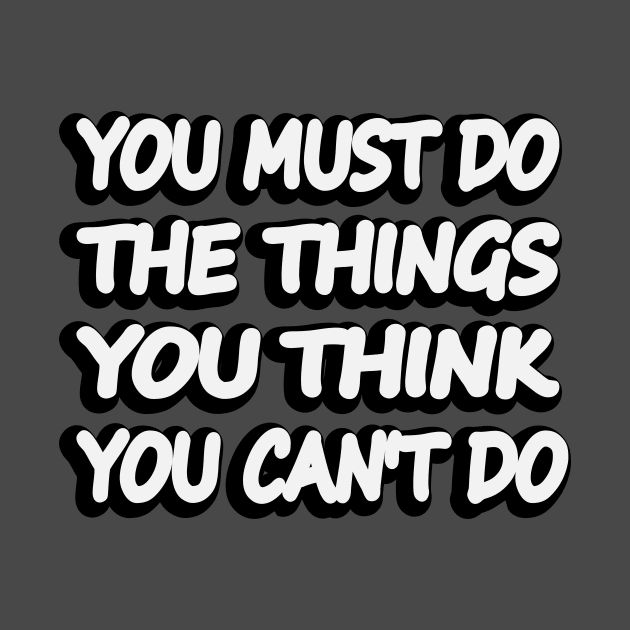 You must do the thing you think you cannot do by DinaShalash