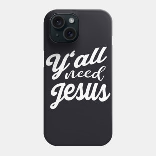 Y'all need Jesus Phone Case