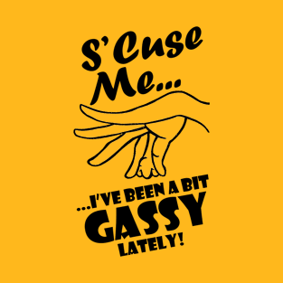 Excuse Me...I've Been Gassy Lately! T-Shirt